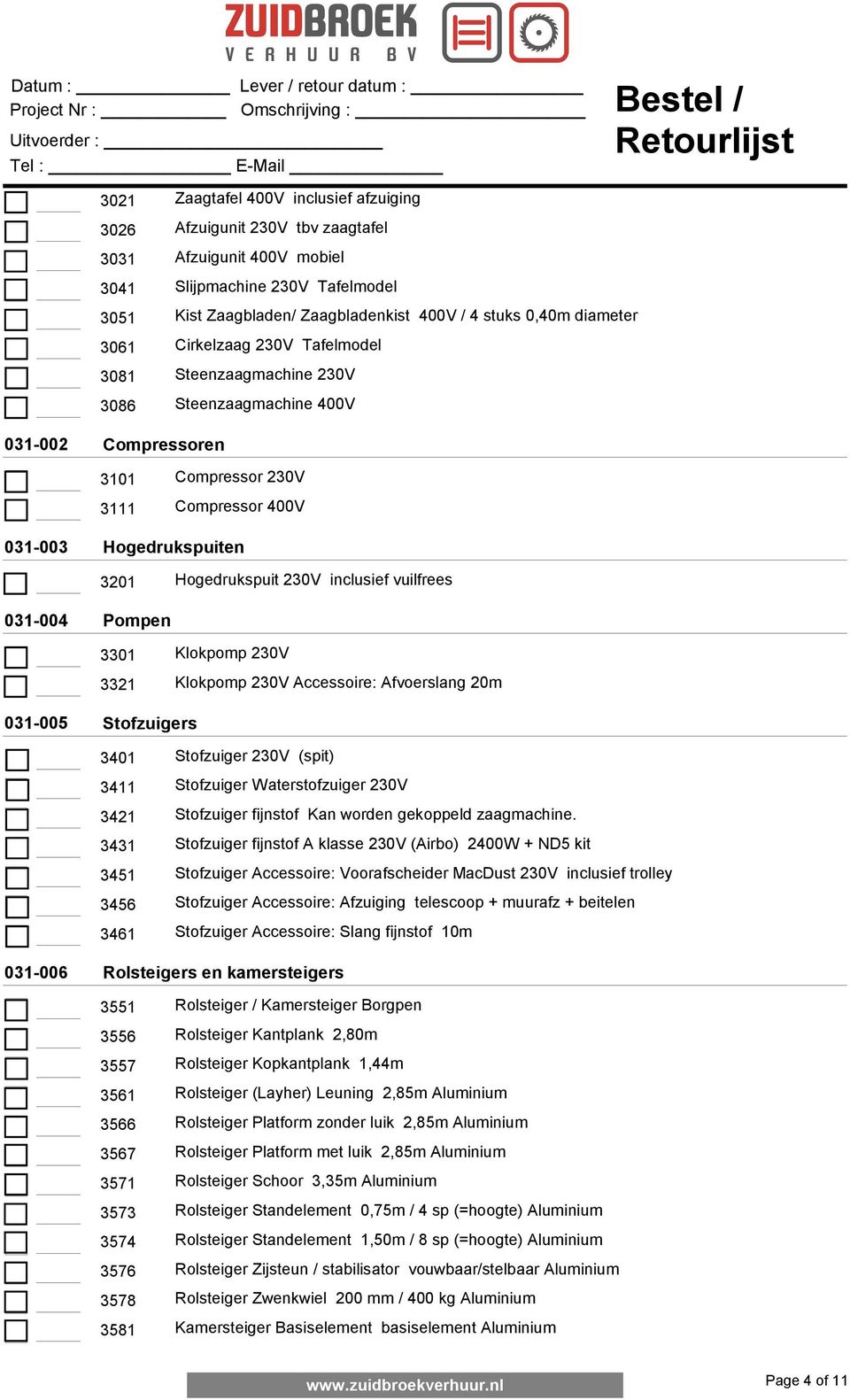 Hogedrukspuit 230V inclusief vuilfrees 031-004 Pompen 3301 Klokpomp 230V 3321 Klokpomp 230V Accessoire: Afvoerslang 20m 031-005 Stofzuigers 3401 Stofzuiger 230V (spit) 3411 Stofzuiger Waterstofzuiger