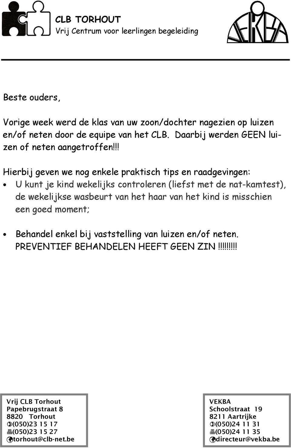 !! Hierbij geven we nog enkele praktisch tips en raadgevingen: U kunt je kind wekelijks controleren (liefst met de nat-kamtest), de wekelijkse wasbeurt van het haar van het