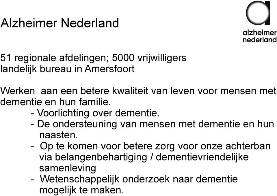 - De ondersteuning van mensen met dementie en hun naasten.