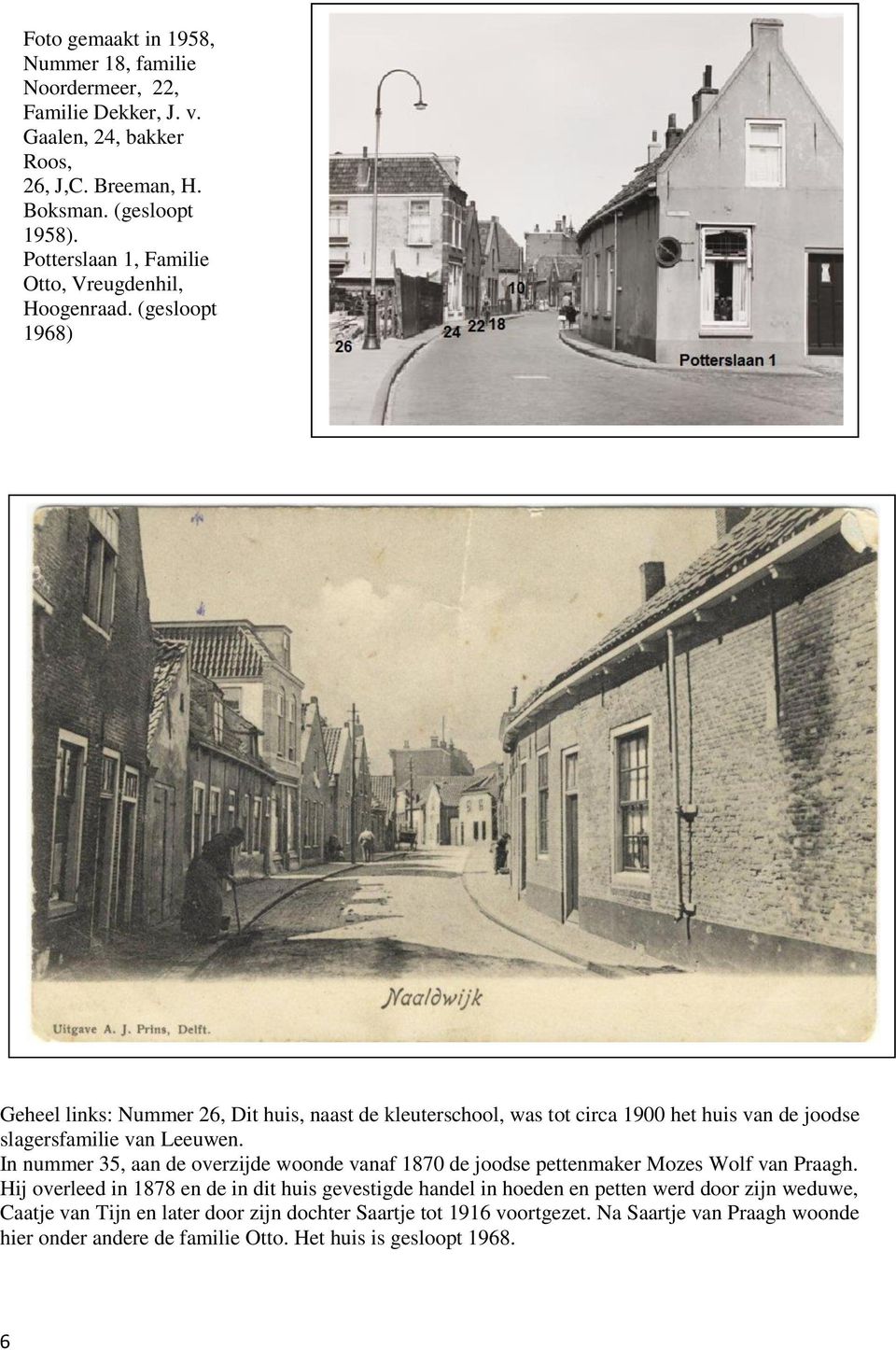 (gesloopt 1968) Geheel links: Nummer 26, Dit huis, naast de kleuterschool, was tot circa 1900 het huis van de joodse slagersfamilie van Leeuwen.