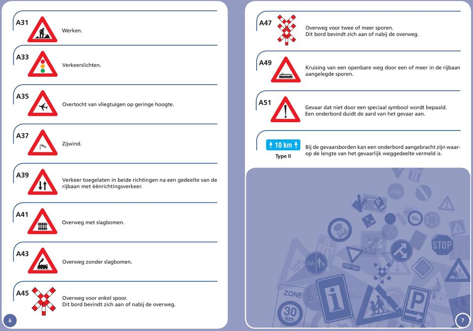 A51 Gevaar dat niet door een speciaal symbool wordt bepaald. Een onderbord duidt de aard van het gevaar aan. A37 Zijwind.
