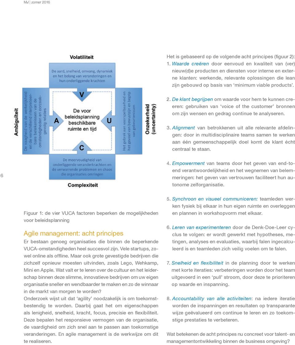 products. 2. De klant begrijpen om waarde voor hem te kunnen creëren: gebruiken van voice of the customer bronnen om zijn wensen en gedrag continue te analyseren. 3.