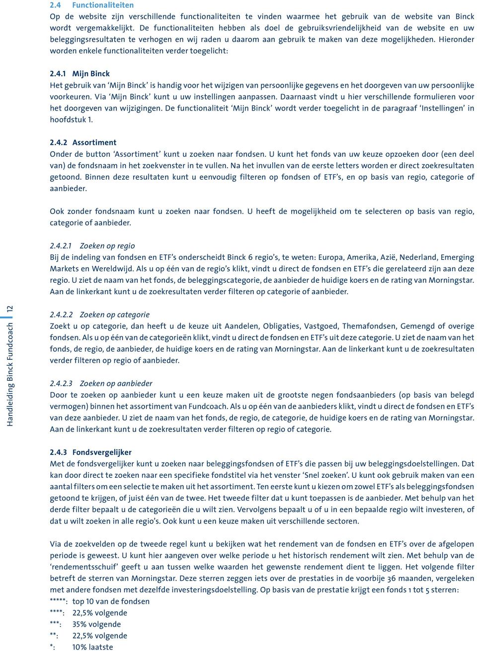 Hieronder worden enkele functionaliteiten verder toegelicht: 2.4.