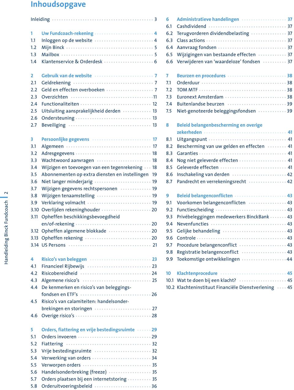 6 Verwijderen van waardeloze fondsen 37 2 Gebruik van de website 7 2.1 Geldrekening 7 2.2 Geld en effecten overboeken 7 2.3 Overzichten 11 2.4 Functionaliteiten 12 2.