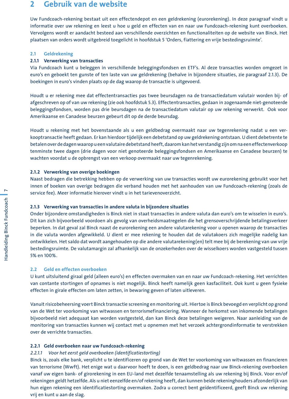 Vervolgens wordt er aandacht besteed aan verschillende overzichten en functionaliteiten op de website van Binck.