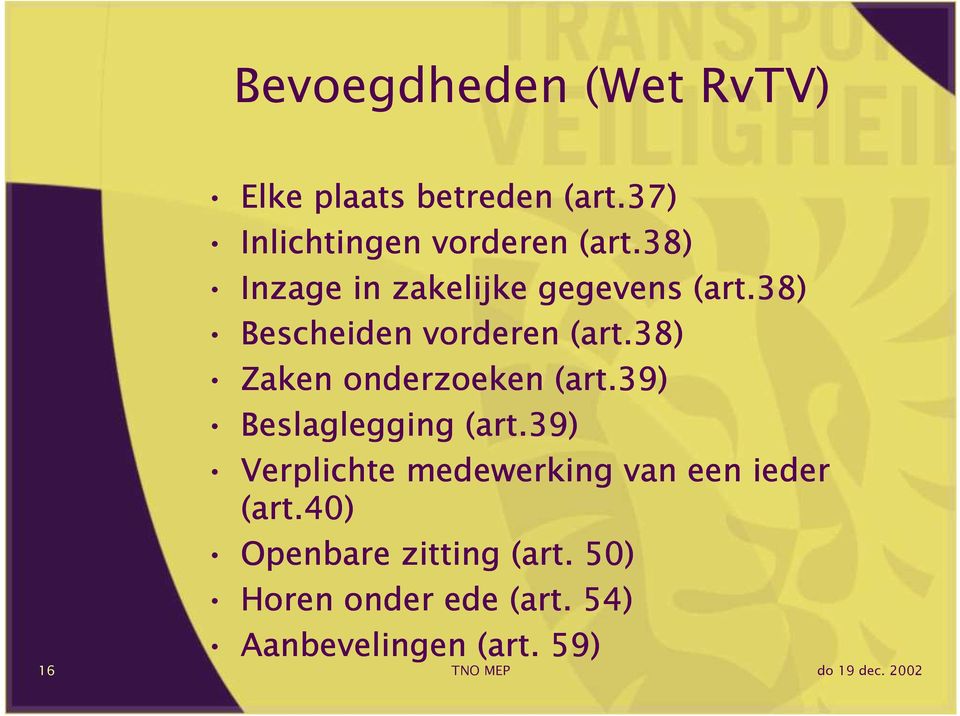 38) Bescheiden vorderen (art.38) Zaken onderzoeken (art.39) Beslaglegging (art.