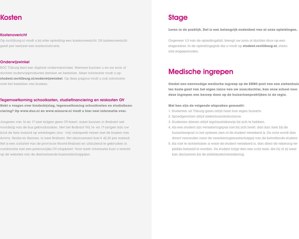 nl, staan alle stageperioden. Onderwijswinkel ROC Tilburg kent een digitale onderwijswinkel. Hiermee kunnen u en uw zoon of dochter onderwijsproducten betalen en bestellen.