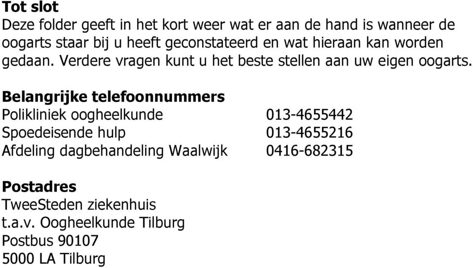 Belangrijke telefoonnummers Polikliniek oogheelkunde 013-4655442 Spoedeisende hulp 013-4655216 Afdeling