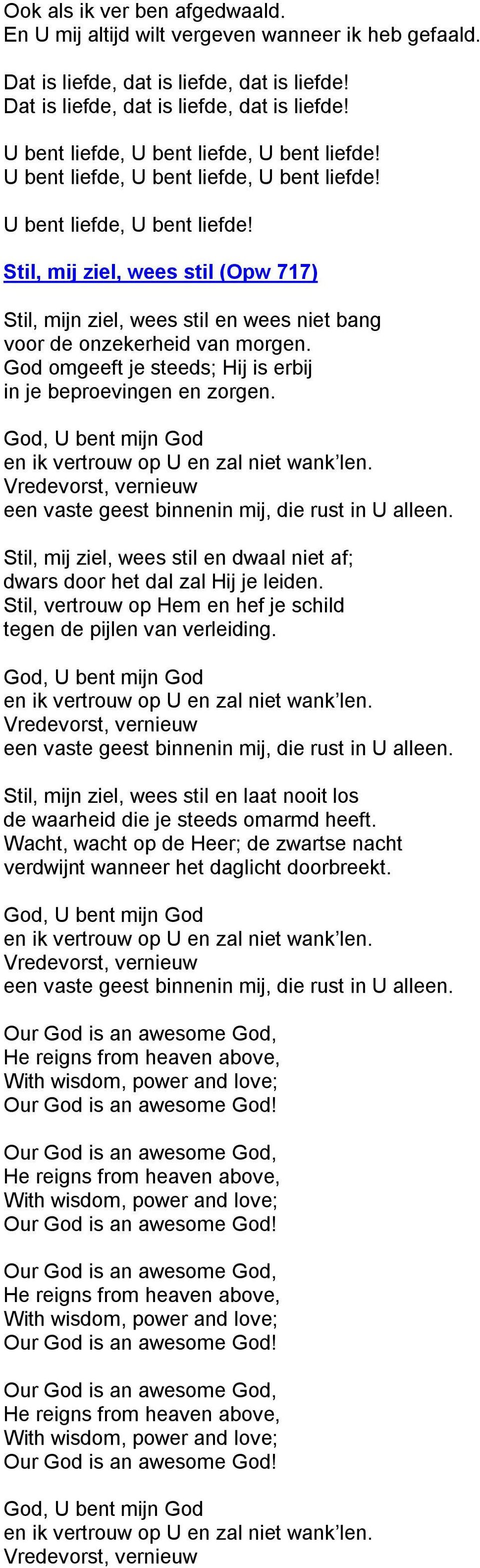 God omgeeft je steeds; Hij is erbij in je beproevingen en zorgen. God, U bent mijn God en ik vertrouw op U en zal niet wank len.