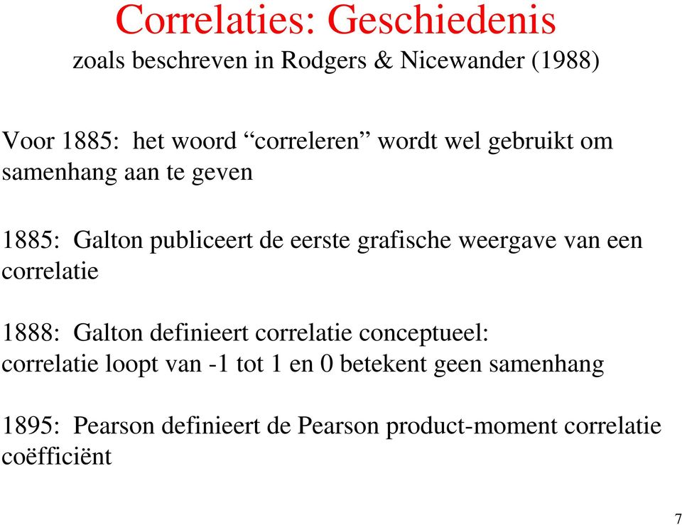 weergave van een correlatie 1888: Galton definieert correlatie conceptueel: correlatie loopt van -1