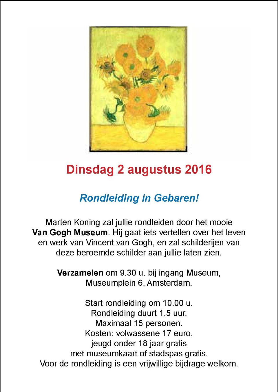 zien. Verzamelen om 9.30 u. bij ingang Museum, Museumplein 6, Amsterdam. Start rondleiding om 10.00 u. Rondleiding duurt 1,5 uur.