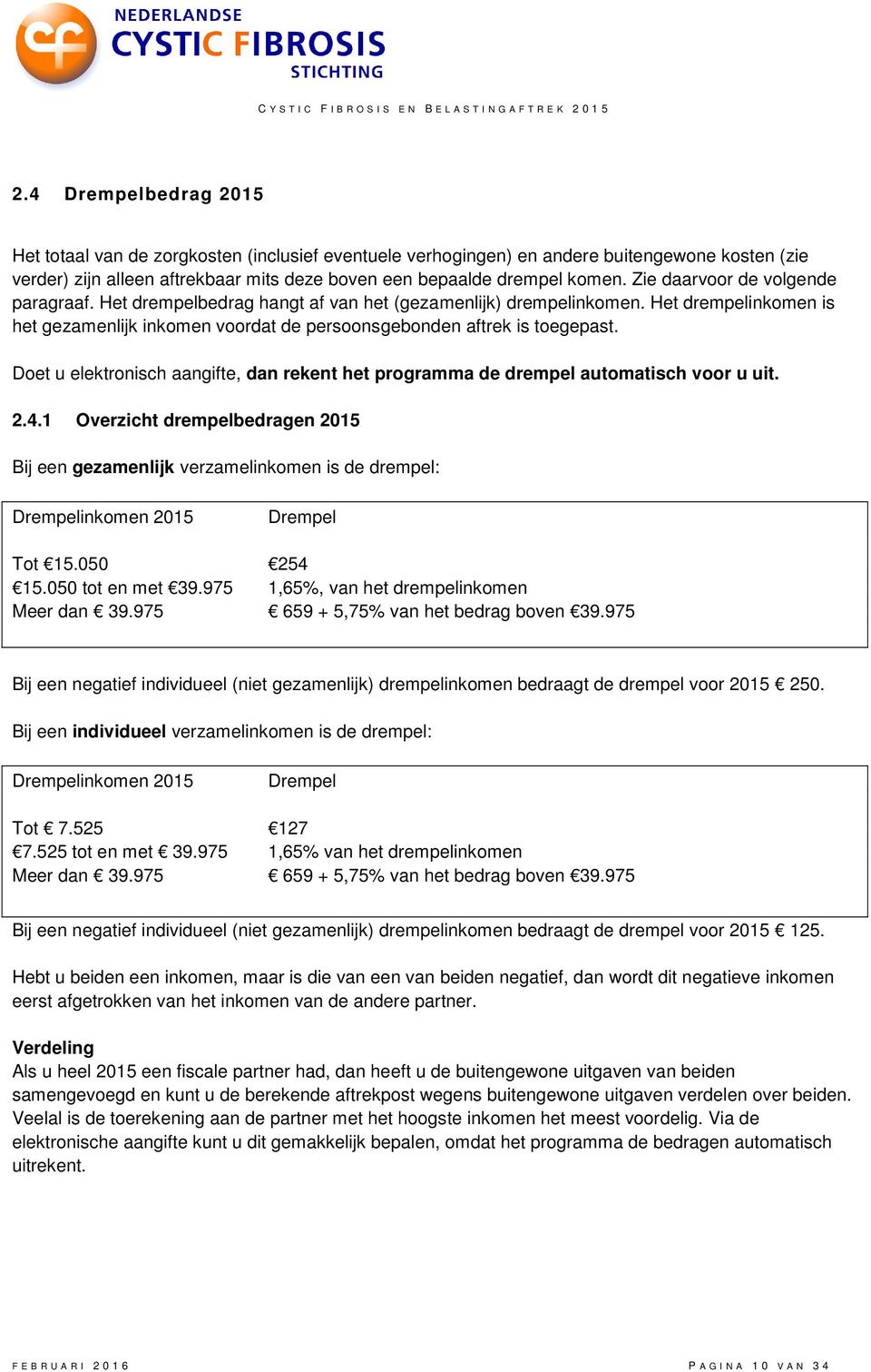 Doet u elektronisch aangifte, dan rekent het programma de drempel automatisch voor u uit. 2.4.