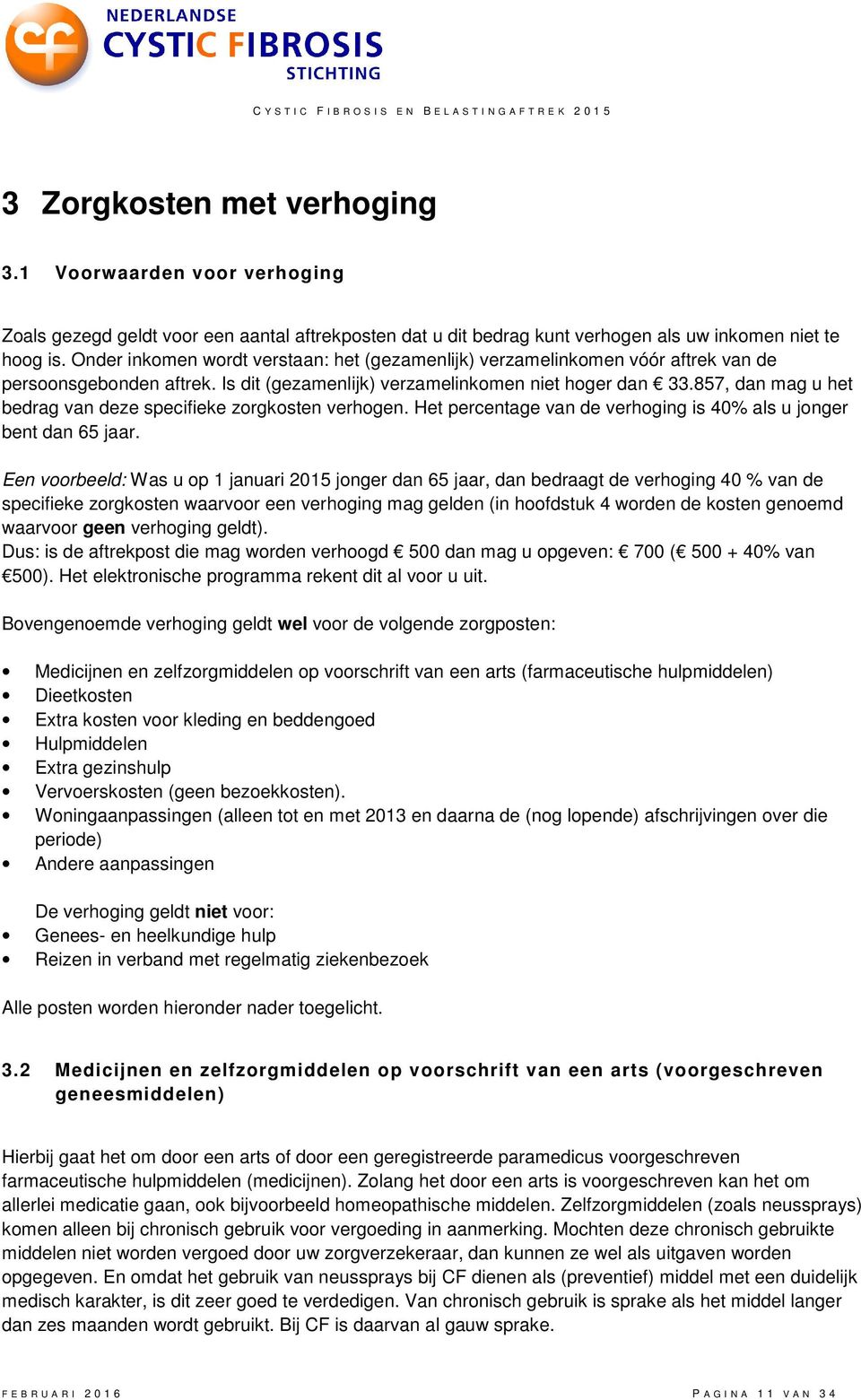 857, dan mag u het bedrag van deze specifieke zorgkosten verhogen. Het percentage van de verhoging is 40% als u jonger bent dan 65 jaar.