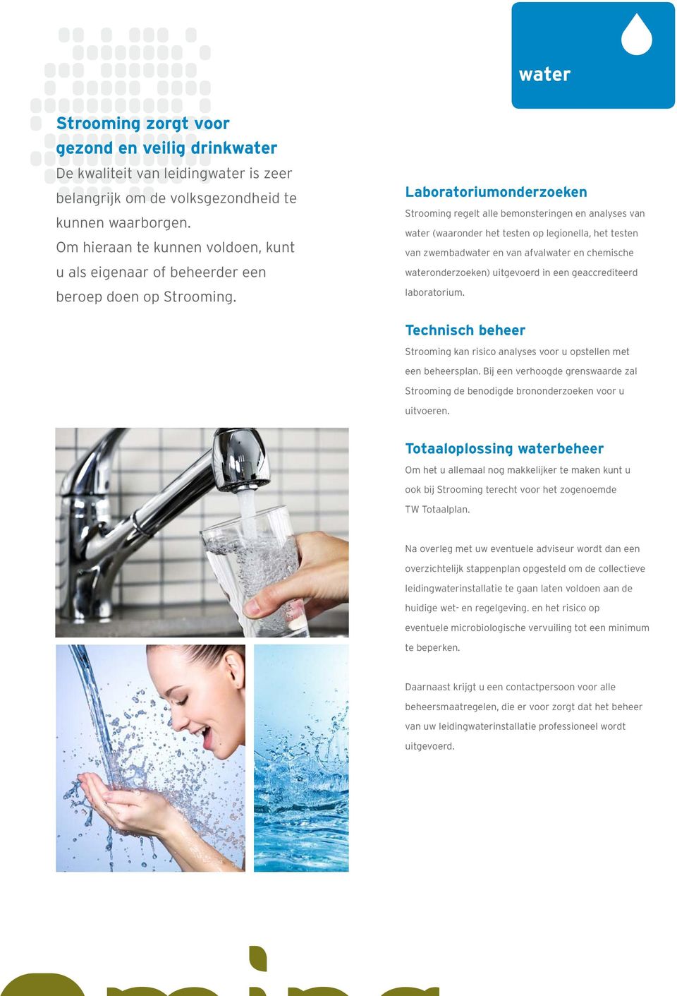Laboratoriumonderzoeken Strooming regelt alle bemonsteringen en analyses van water (waaronder het testen op legionella, het testen van zwembadwater en van afvalwater en chemische wateronderzoeken)
