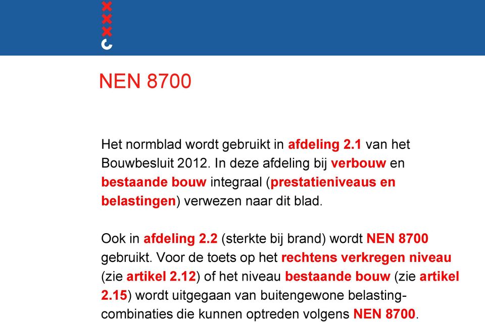 Ook in afdeling 2.2 (sterkte bij brand) wordt NEN 8700 gebruikt.