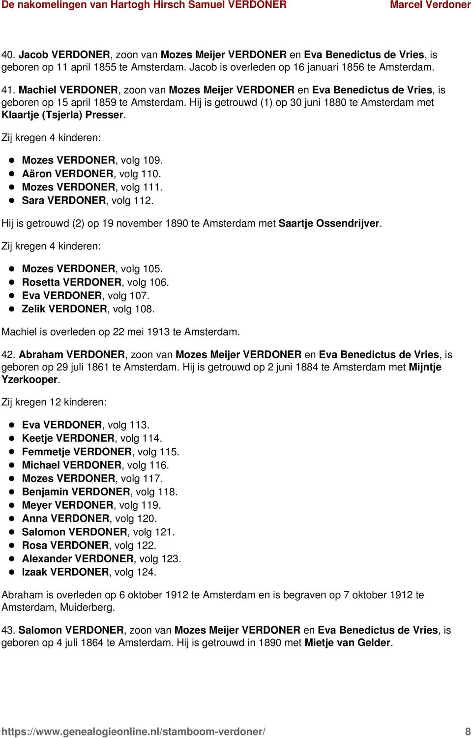 Zij kregen 4 kinderen: Mozes VERDONER, volg 109. Aäron VERDONER, volg 110. Mozes VERDONER, volg 111. Sara VERDONER, volg 112.