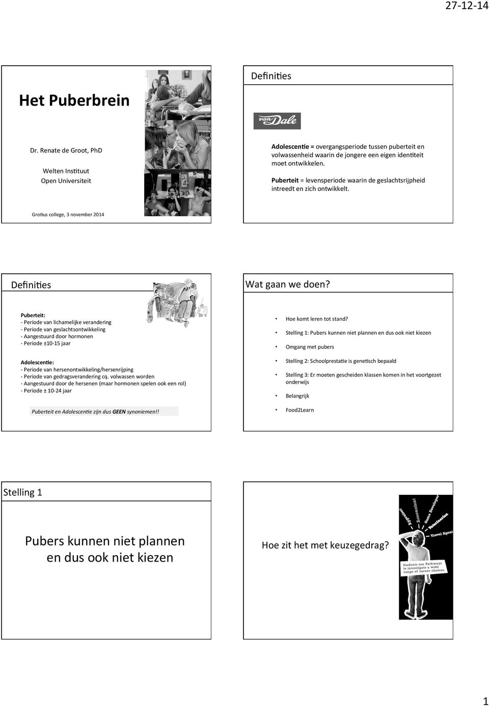 Puberteit = levensperiode waarin de geslachtsrijpheid intreedt en zich ontwikkelt. Gro9us college, 3 november 2014 Defini9es Wat gaan we doen?