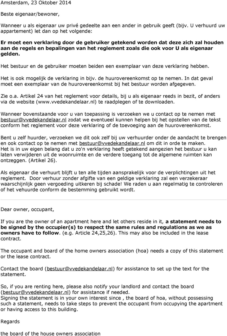 U als eigenaar gelden. Het bestuur en de gebruiker moeten beiden een exemplaar van deze verklaring hebben. Het is ook mogelijk de verklaring in bijv. de huurovereenkomst op te nemen.