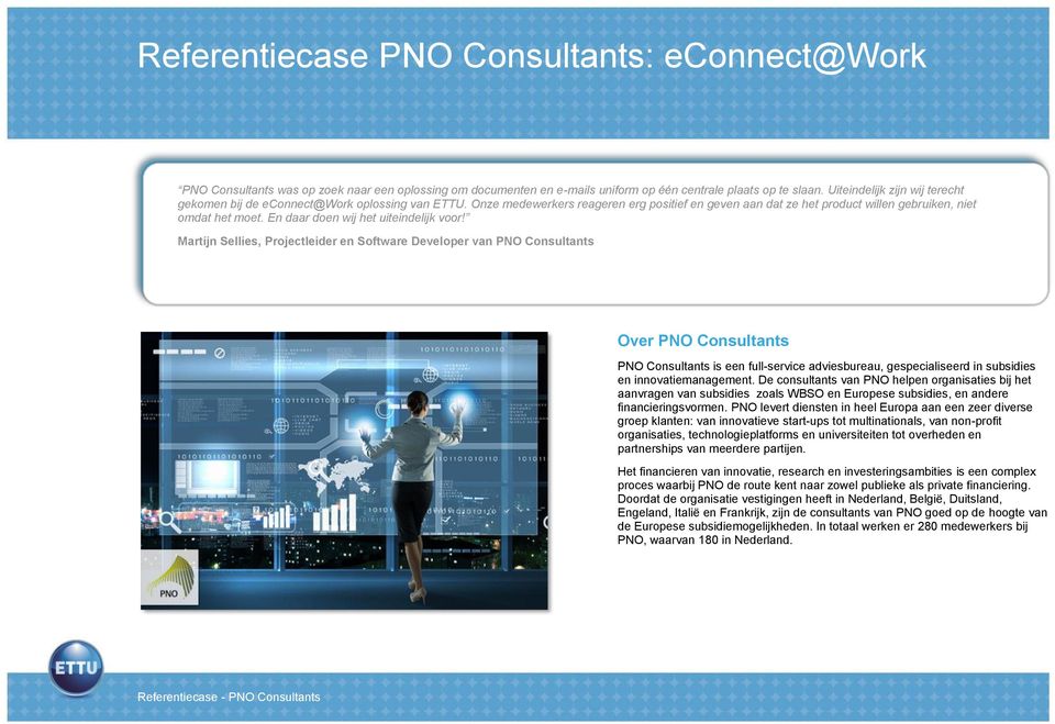 Martijn Sellies, Projectleider en Software Developer van PNO Consultants Over PNO Consultants PNO Consultants is een full-service adviesbureau, gespecialiseerd in subsidies en innovatiemanagement.