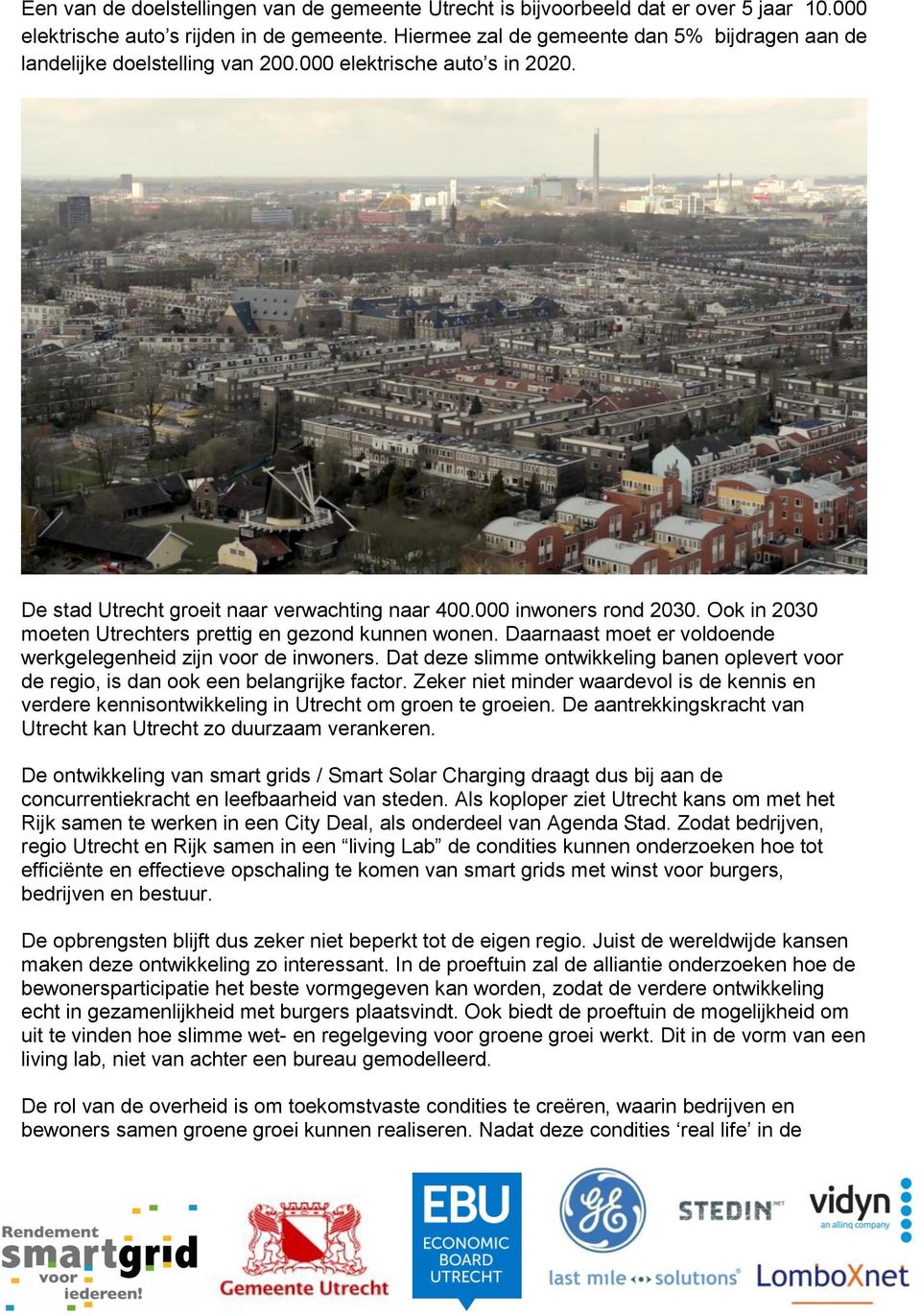 Ook in 2030 moeten Utrechters prettig en gezond kunnen wonen. Daarnaast moet er voldoende werkgelegenheid zijn voor de inwoners.
