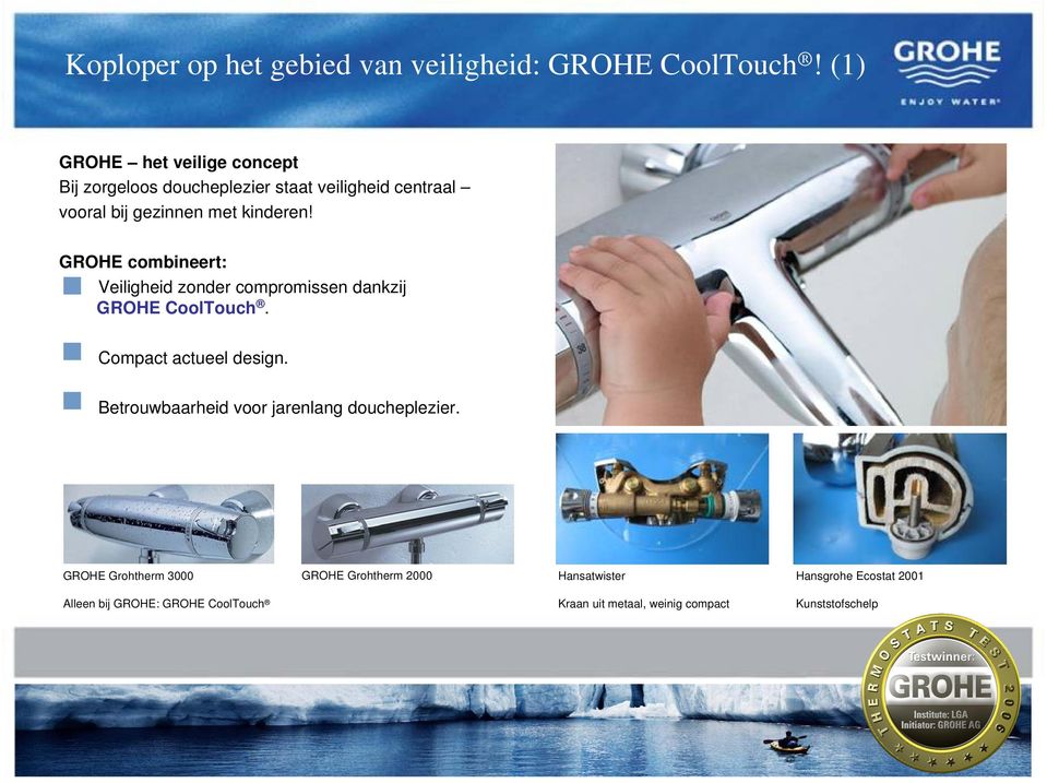 GROHE combineert: Veiligheid zonder compromissen dankzij GROHE CoolTouch. Compact actueel design.