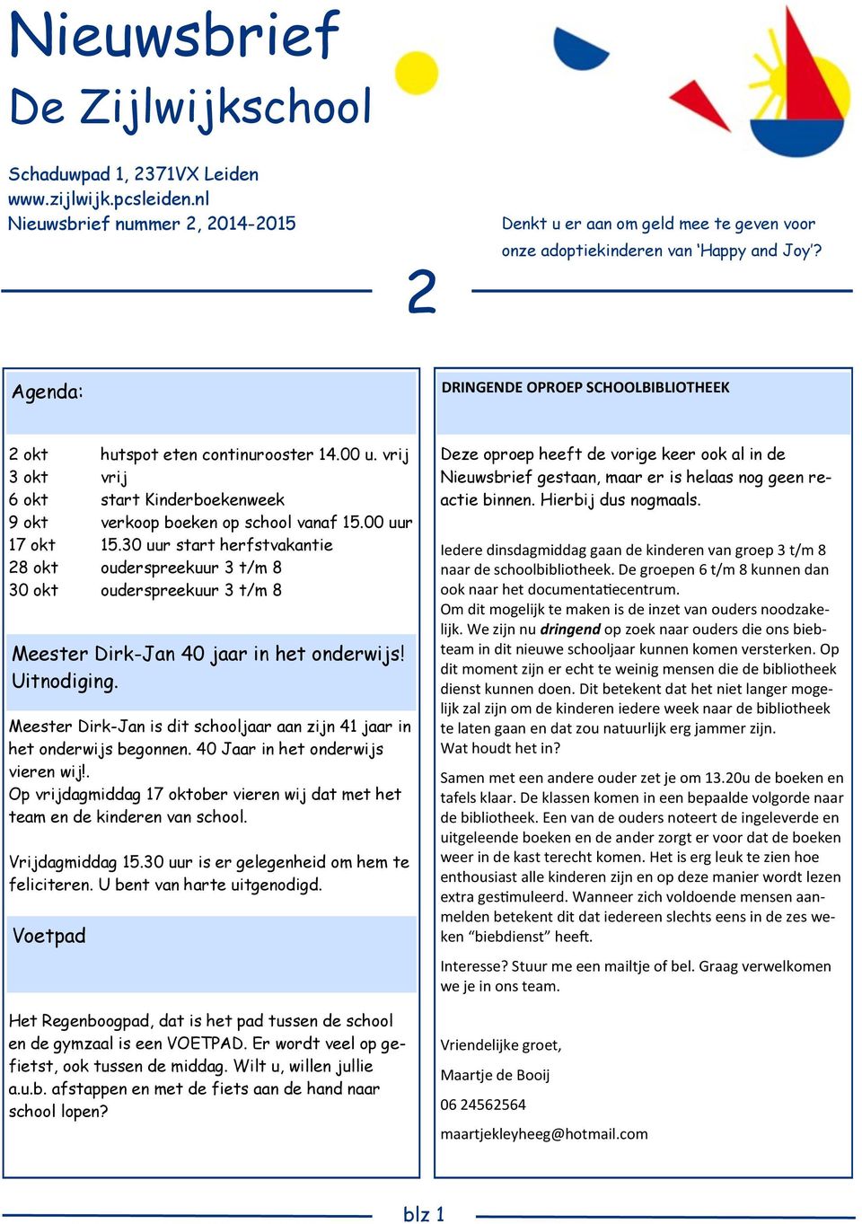 30 uur start herfstvakantie 28 okt ouderspreekuur 3 t/m 8 30 okt ouderspreekuur 3 t/m 8 Meester Dirk-Jan 40 jaar in het onderwijs! Uitnodiging.