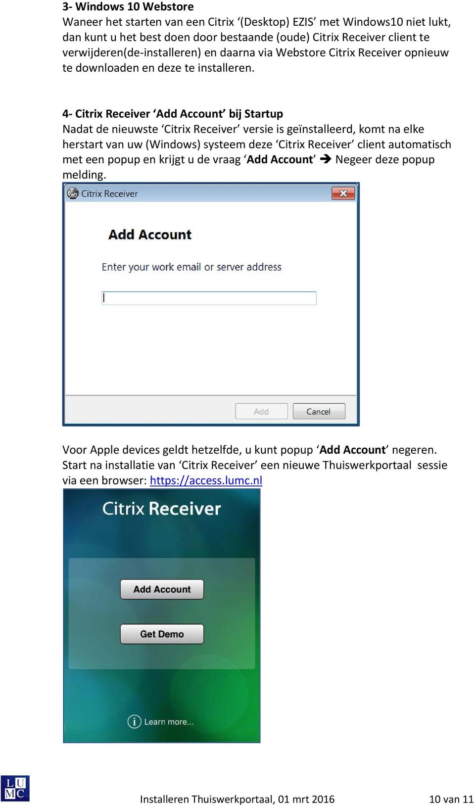 4- Citrix Receiver Add Account bij Startup Nadat de nieuwste Citrix Receiver versie is geïnstalleerd, komt na elke herstart van uw (Windows) systeem deze Citrix Receiver client automatisch met