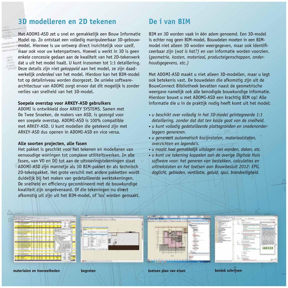 Hoewel u werkt in 3D is geen enkele concessie gedaan aan de kwaliteit van het 2D-tekenwerk dat u uit het model haalt. U kunt inzoomen tot 1:1 detaillering.