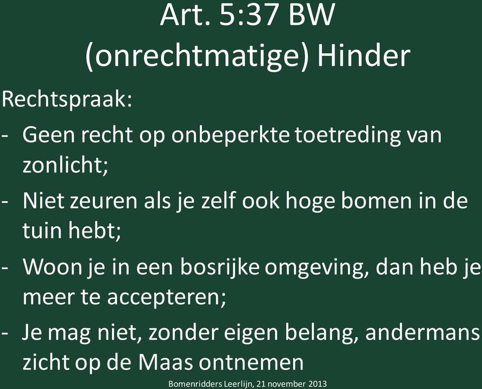 zonlicht; - Niet zeuren als je zelf ook hoge bomen in de tuin hebt; - Woon