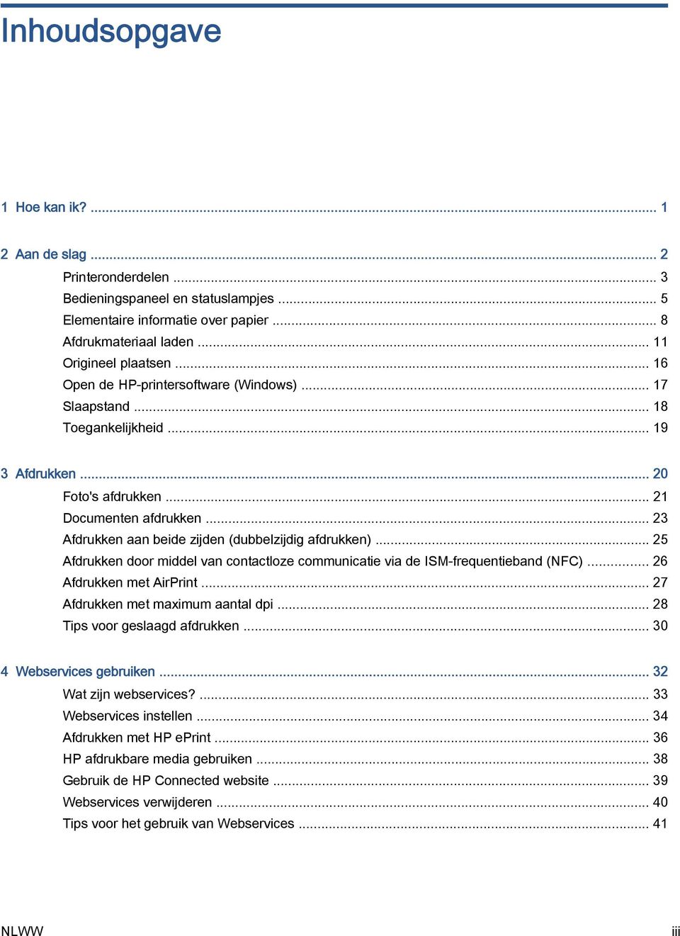 .. 23 Afdrukken aan beide zijden (dubbelzijdig afdrukken)... 25 Afdrukken door middel van contactloze communicatie via de ISM-frequentieband (NFC)... 26 Afdrukken met AirPrint.