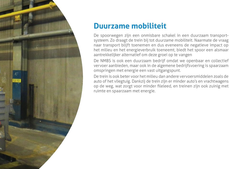 groei op te vangen De NMBS is ook een duurzaam bedrijf omdat we openbaar en collectief vervoer aanbieden, maar ook in de algemene bedrijfsvoering is spaarzaam omspringen met energie een vast