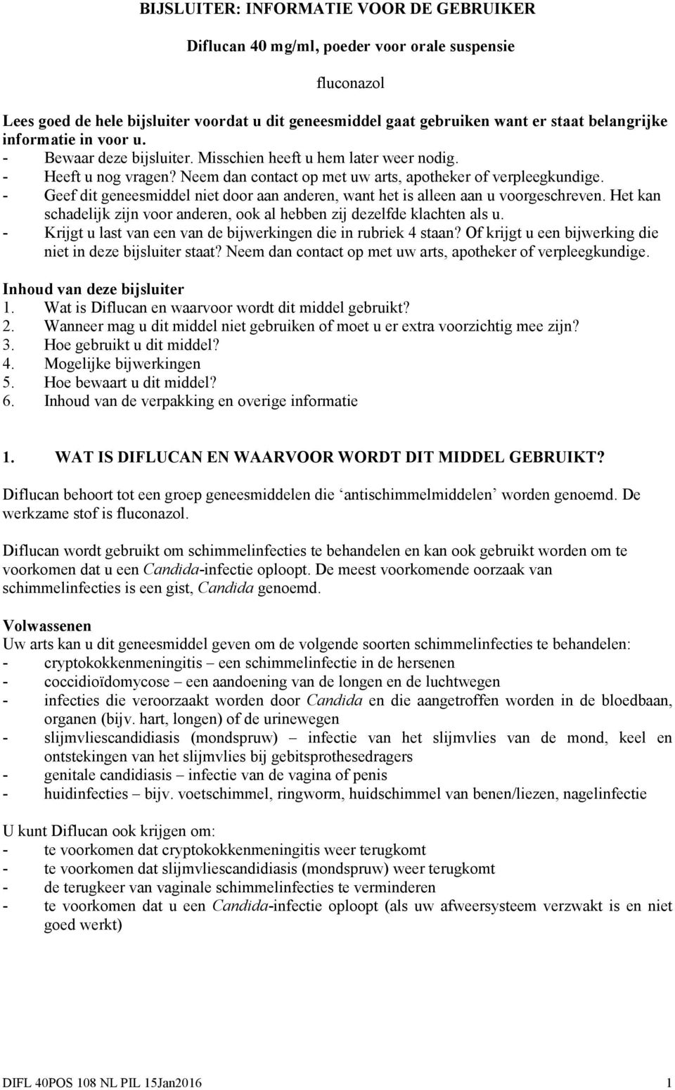 - Geef dit geneesmiddel niet door aan anderen, want het is alleen aan u voorgeschreven. Het kan schadelijk zijn voor anderen, ook al hebben zij dezelfde klachten als u.