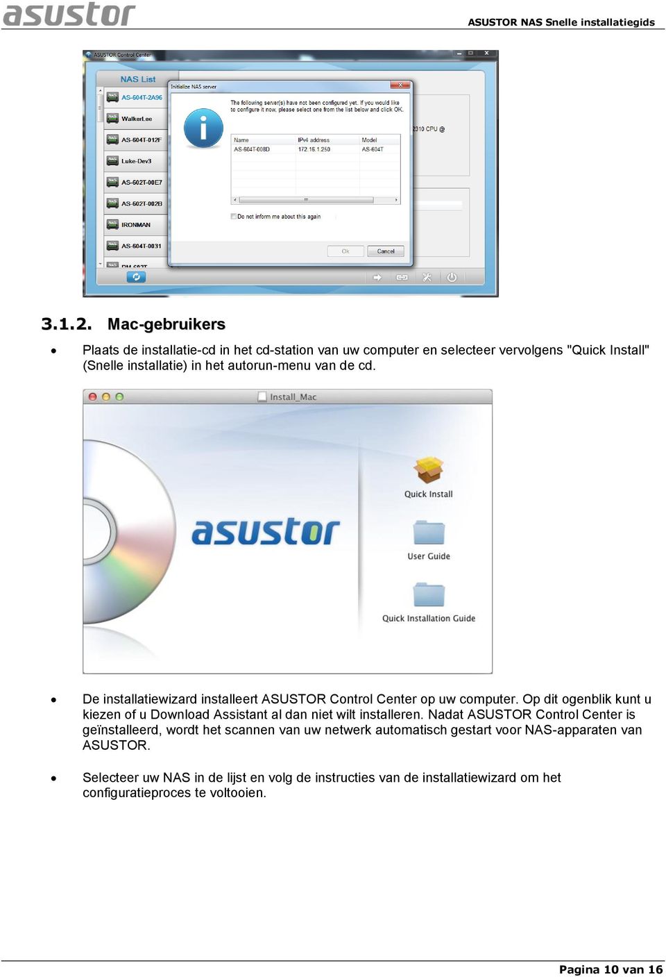 autorun-menu van de cd. De installatiewizard installeert ASUSTOR Control Center op uw computer.