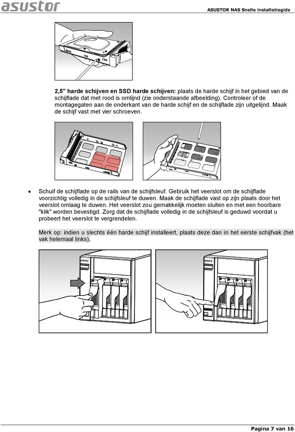 Gebruik het veerslot om de schijflade voorzichtig volledig in de schijfsleuf te duwen. Maak de schijflade vast op zijn plaats door het veerslot omlaag te duwen.