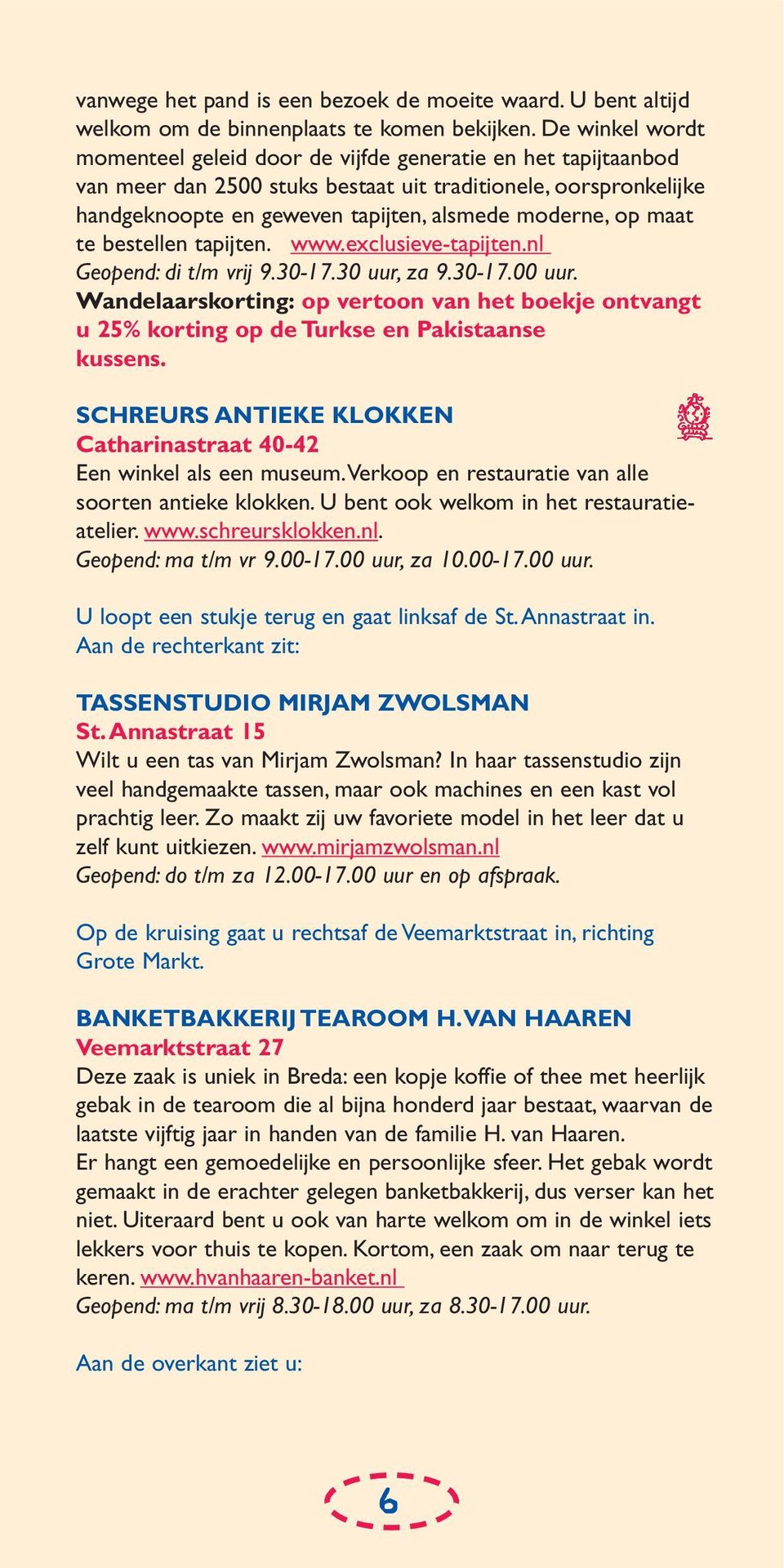 maat te bestellen tapijten. www.exclusieve-tapijten.nl Geopend: di t/m vrij 9.30-17.30 uur, za 9.30-17.00 uur.