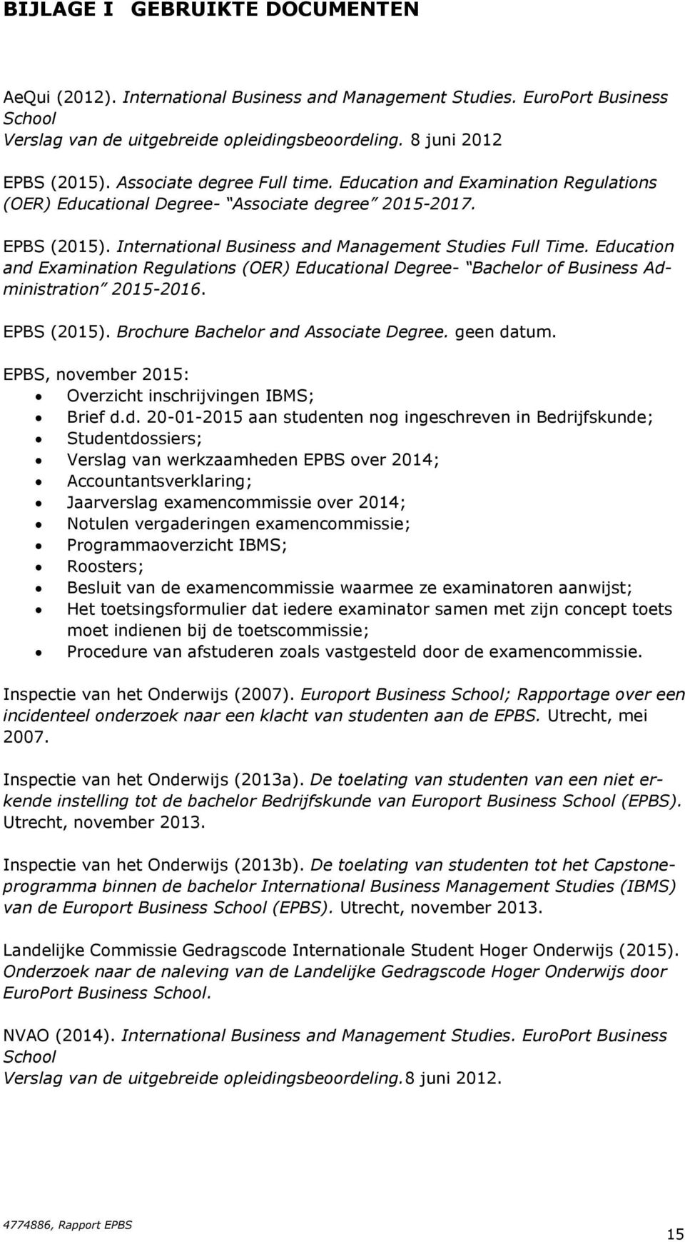 Education and Examination Regulations (OER) Educational Degree- Bachelor of Business Administration 2015-2016. EPBS (2015). Brochure Bachelor and Associate Degree. geen datum.