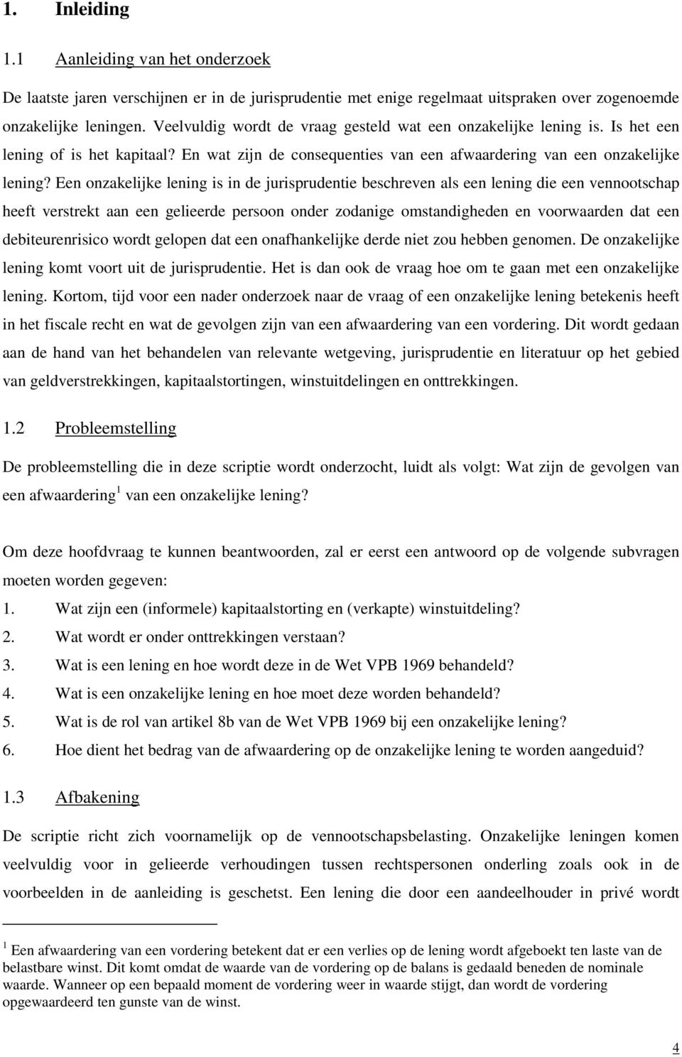 Een onzakelijke lening is in de jurisprudentie beschreven als een lening die een vennootschap heeft verstrekt aan een gelieerde persoon onder zodanige omstandigheden en voorwaarden dat een