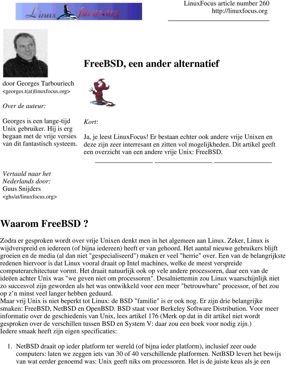 Dit artikel geeft een overzicht van een andere vrije Unix: FreeBSD. Vertaald naar het Nederlands door: Guus Snijders <ghs/at/linuxfocus.org> Waarom FreeBSD?