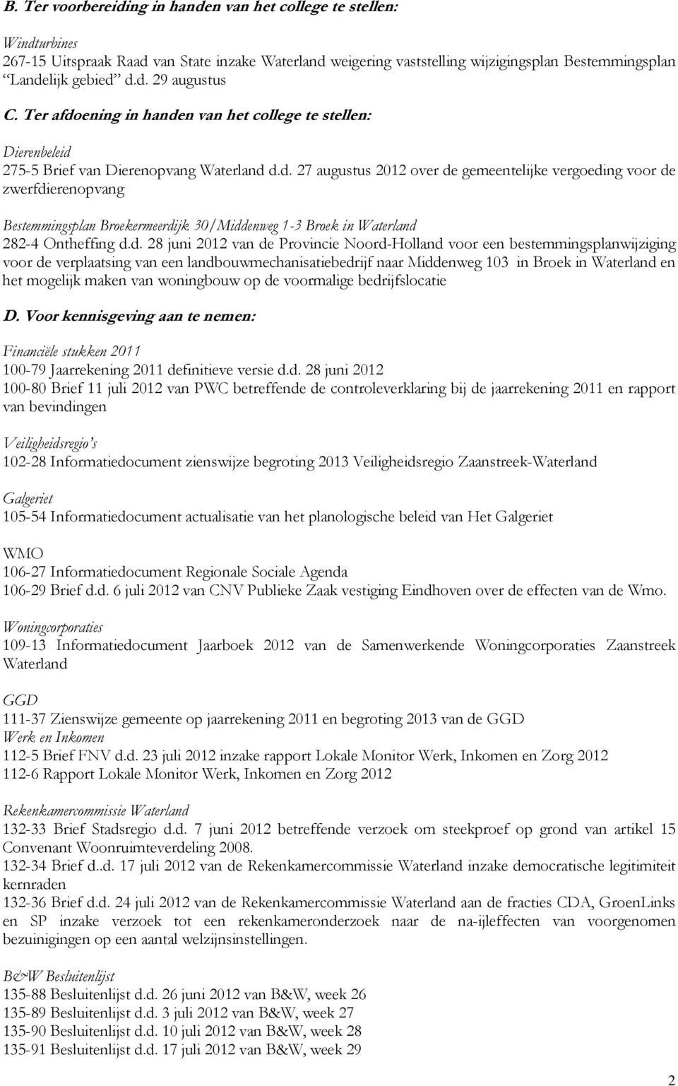 d. 28 juni 2012 van de Provincie Noord-Holland voor een bestemmingsplanwijziging voor de verplaatsing van een landbouwmechanisatiebedrijf naar Middenweg 103 in Broek in Waterland en het mogelijk