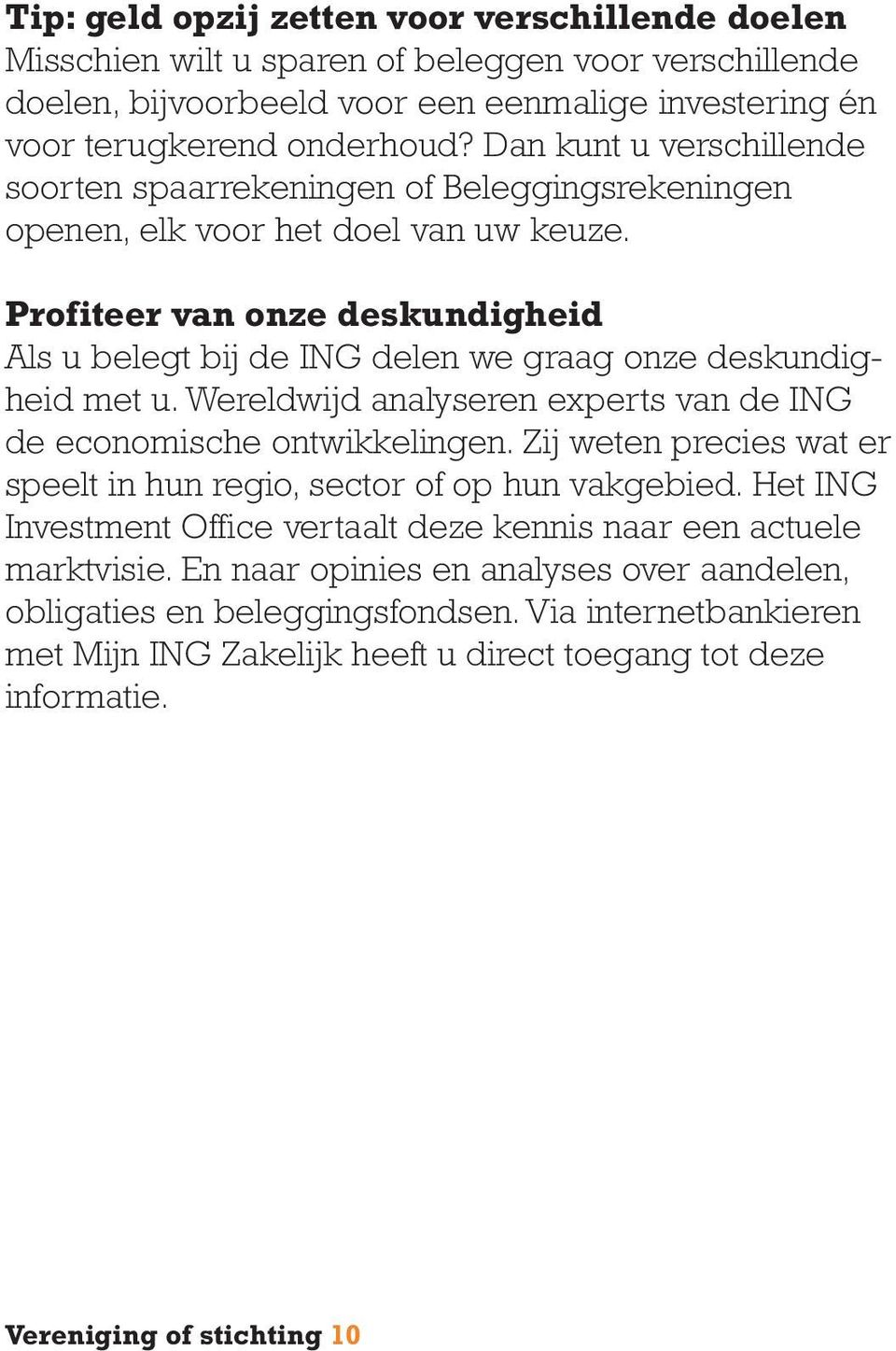 Profiteer van onze deskundigheid Als u belegt bij de ING delen we graag onze deskundigheid met u. Wereldwijd analyseren experts van de ING de economische ontwikkelingen.