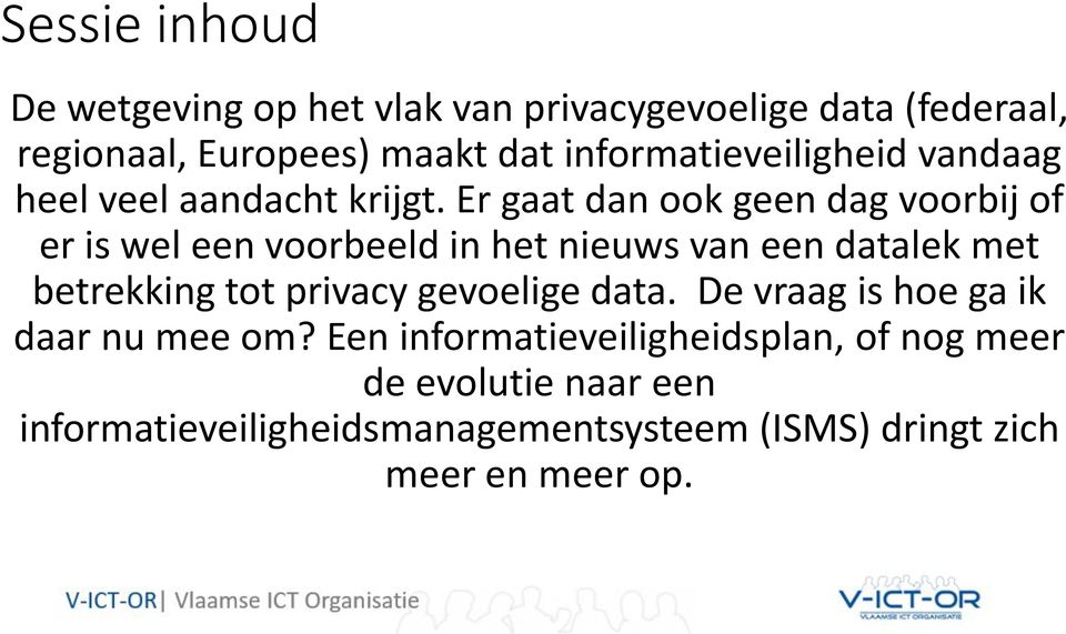 Er gaat dan ook geen dag voorbij of er is wel een voorbeeld in het nieuws van een datalek met betrekking tot privacy