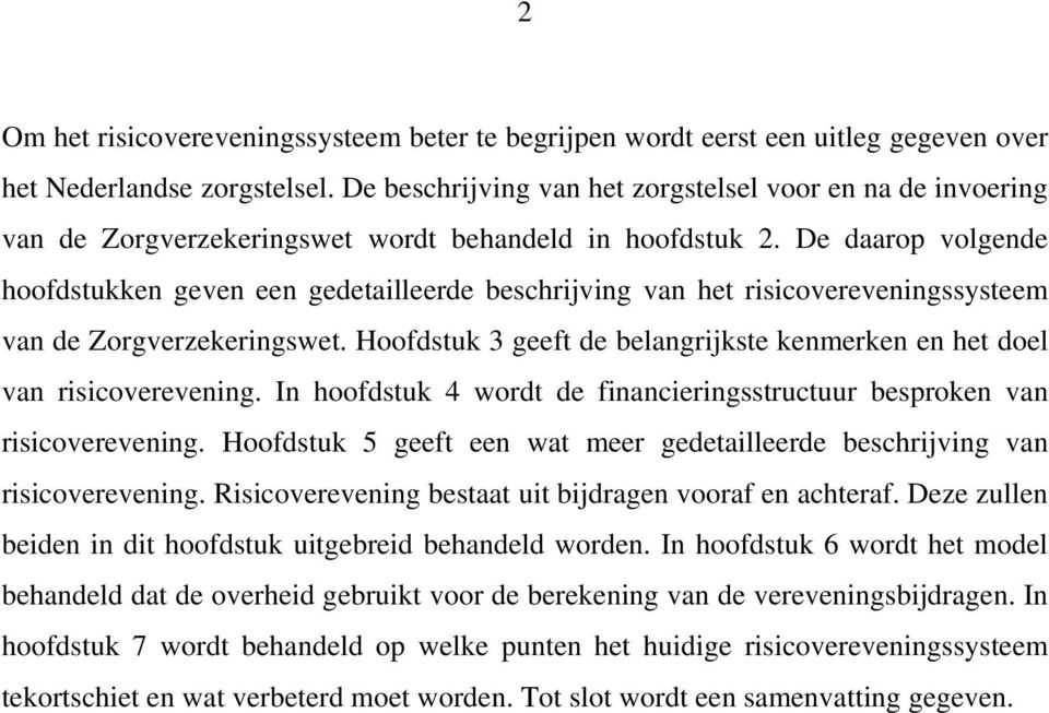 De daarop volgende hoofdstukken geven een gedetailleerde beschrijving van het risicovereveningssysteem van de Zorgverzekeringswet.