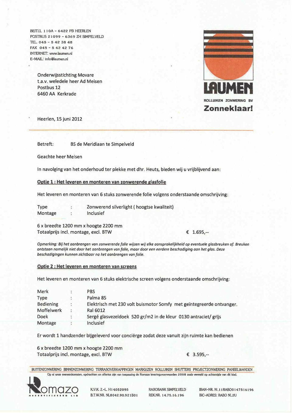 Heerlen, 15 juni 2012 Betreft: BS de Meridiaan te Simpelveld Geachte beer Meisen In navolging van het onderhoud ter plekke met dhr.