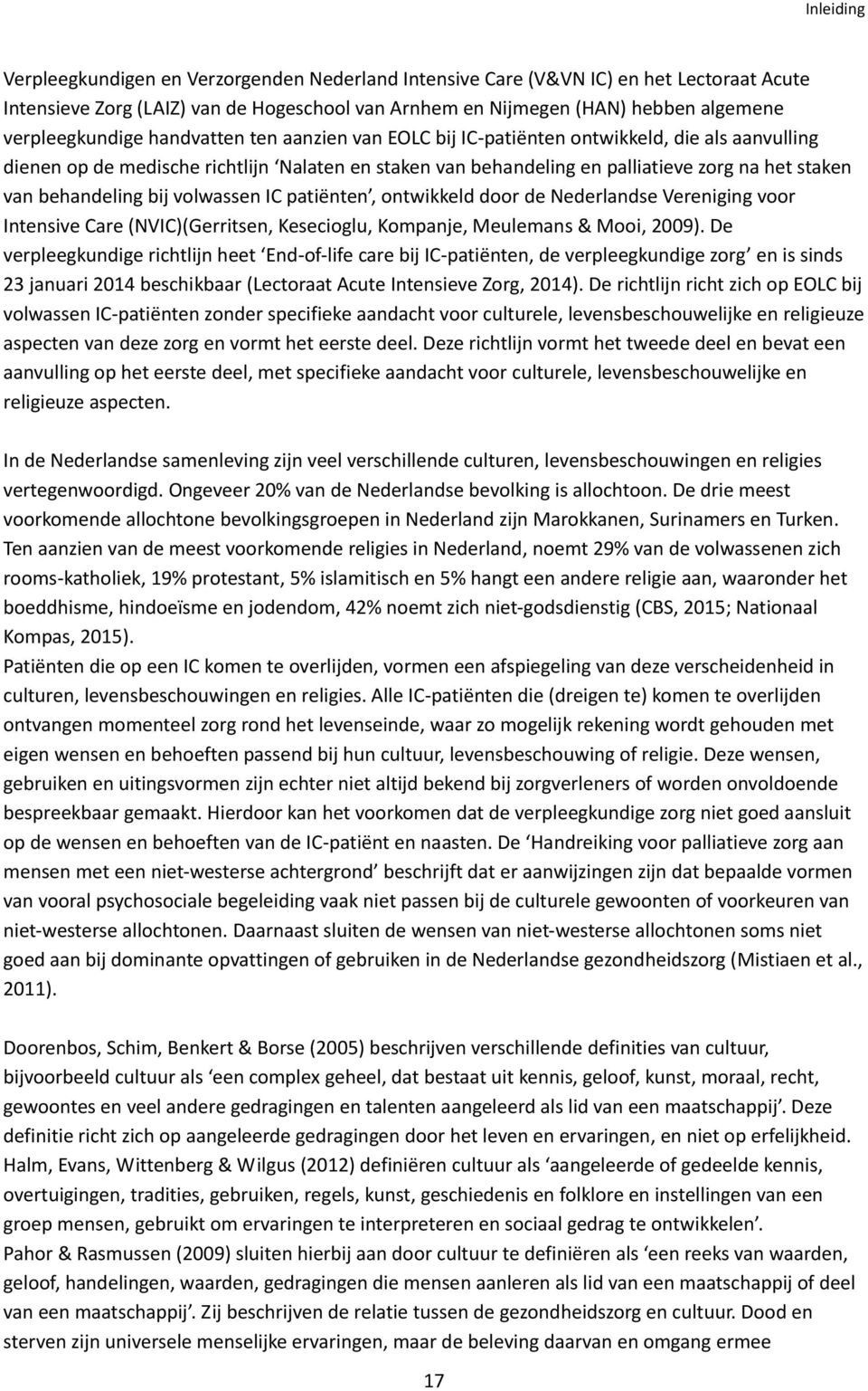 behandeling bij volwassen IC patiënten, ontwikkeld door de Nederlandse Vereniging voor Intensive Care (NVIC)(Gerritsen, Kesecioglu, Kompanje, Meulemans & Mooi, 2009).