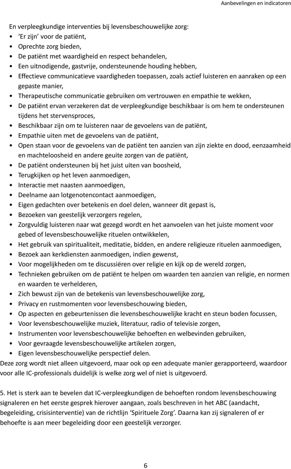 gebruiken om vertrouwen en empathie te wekken, De patiënt ervan verzekeren dat de verpleegkundige beschikbaar is om hem te ondersteunen tijdens het stervensproces, Beschikbaar zijn om te luisteren