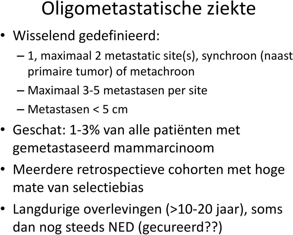 1-3% van alle patiënten met gemetastaseerd mammarcinoom Meerdere retrospectieve cohorten met