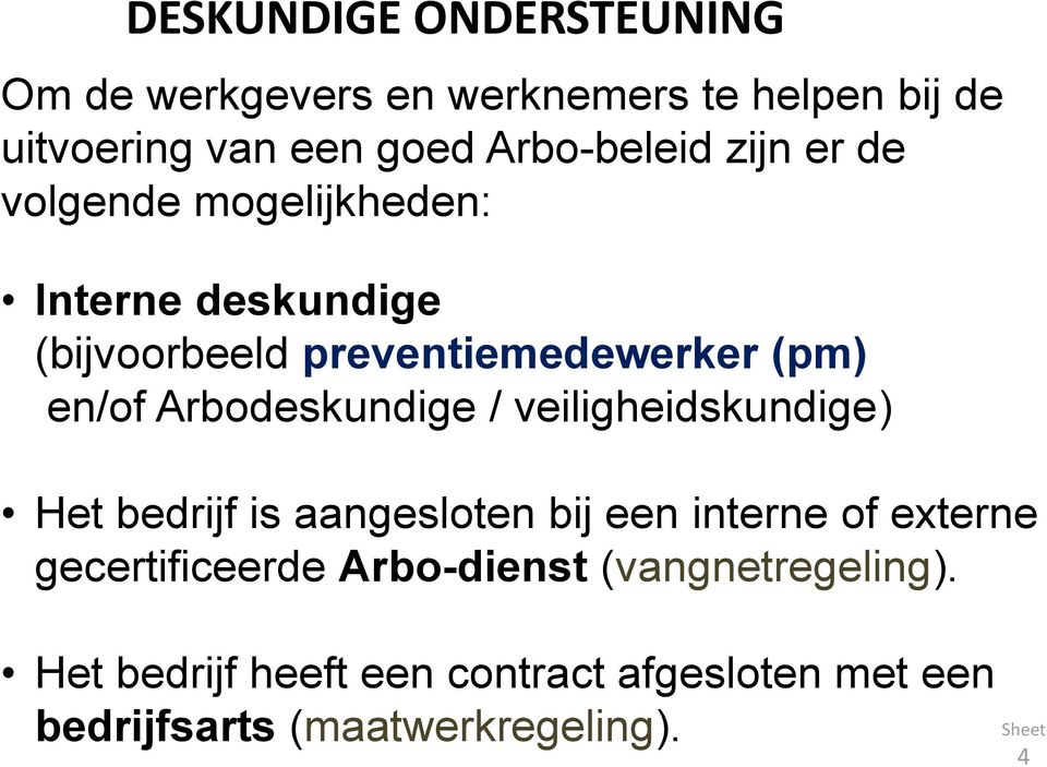 en/of Arbodeskundige / veiligheidskundige) Het bedrijf is aangesloten bij een interne of externe