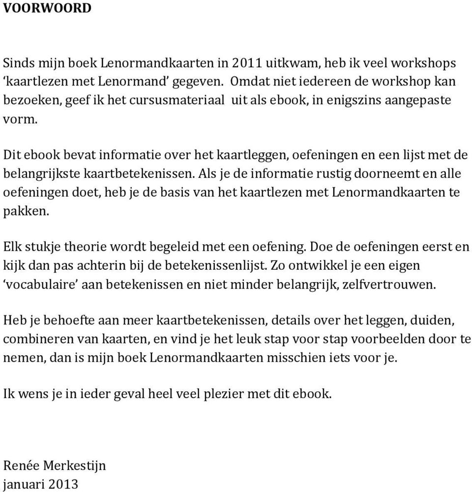 Dit ebook bevat informatie over het kaartleggen, oefeningen en een lijst met de belangrijkste kaartbetekenissen.