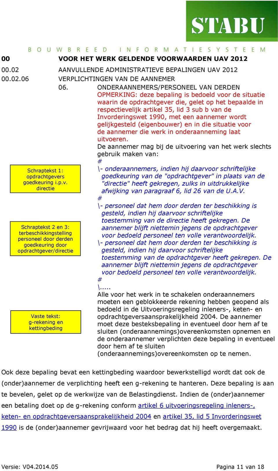 Invorderingswet 1990, met een aannemer wordt gelijkgesteld (eigenbouwer) en in die situatie voor de aannemer die werk in onderaanneming laat uitvoeren.