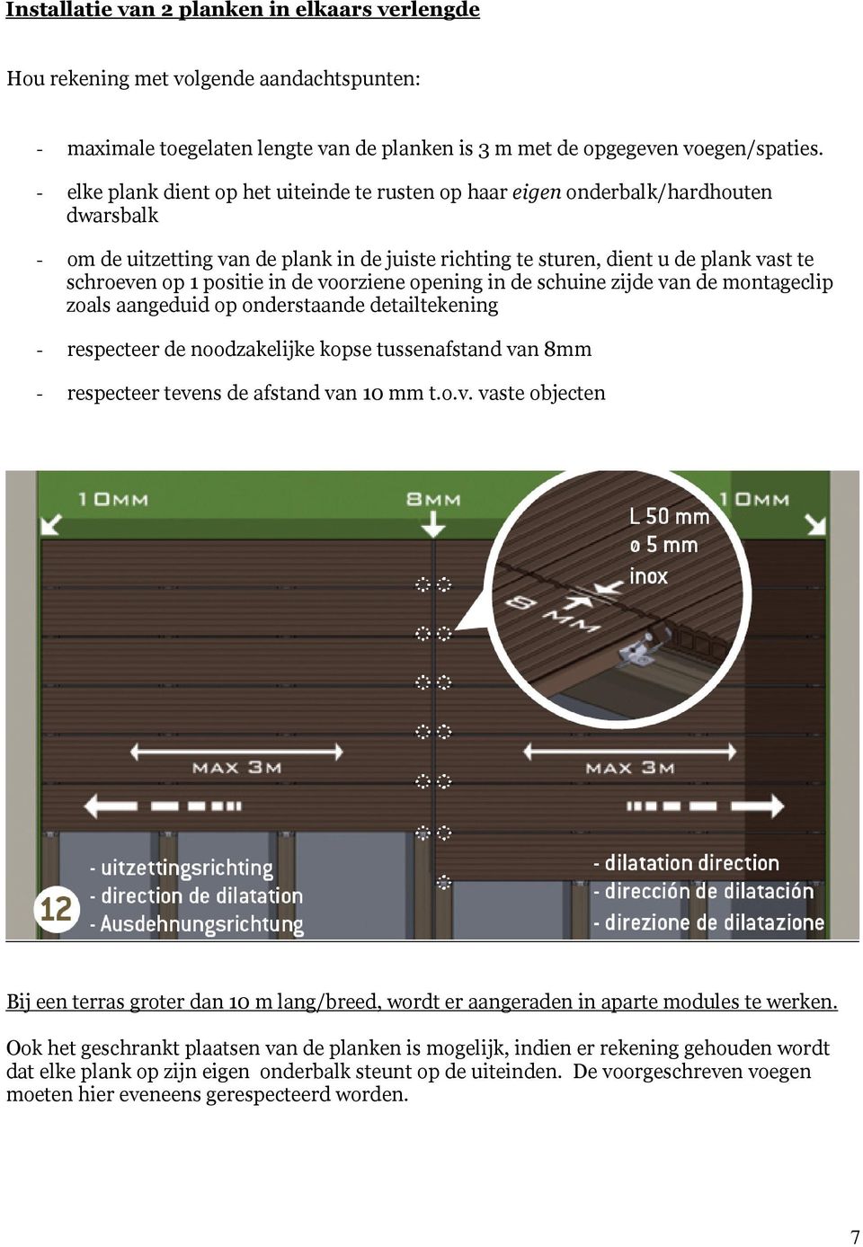 positie in de voorziene opening in de schuine zijde van de montageclip zoals aangeduid op onderstaande detailtekening - respecteer de noodzakelijke kopse tussenafstand van 8mm - respecteer tevens de